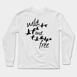 Wild and Free goose Long Sleeve T-Shirt